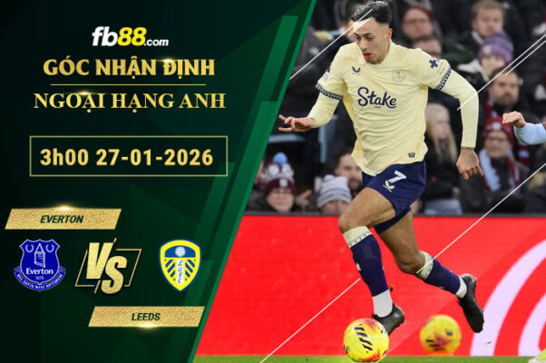 FB88 Thể Thao | Soi kèo Everton vs Leeds, 3h00 ngày 27/1/2026