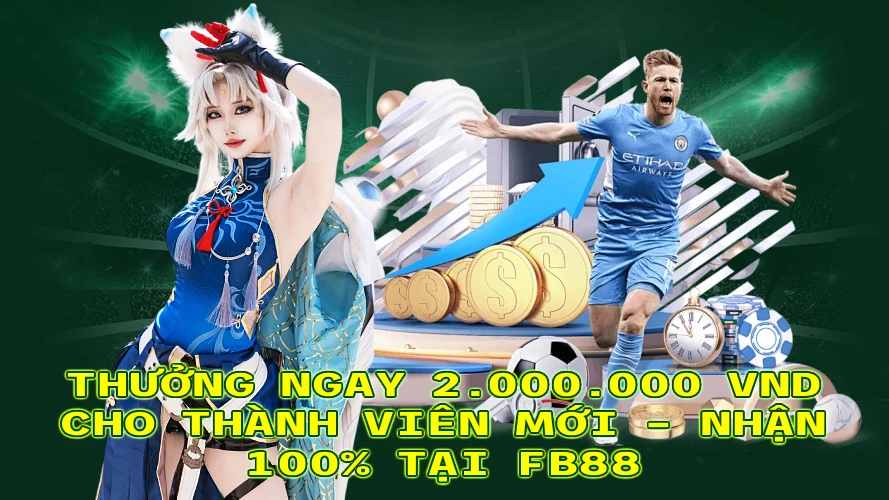 THƯỞNG NGAY 2000000 VND CHO THÀNH VIÊN MỚI NHẬN 100 THƯỞNG CHÀO MỪNG TẠI FB88