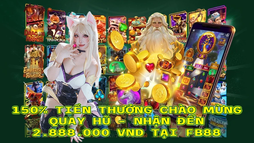 150 TIỀN THƯỞNG CHÀO MỪNG QUAY HŨ NHẬN ĐẾN 2888000 VND TẠI FB88