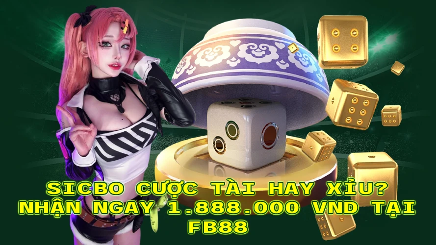 SICBO CƯỢC TÀI HAY XỈU NHẬN NGAY 1888000 VND TẠI FB88